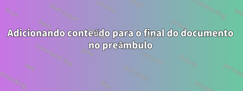 Adicionando conteúdo para o final do documento no preâmbulo