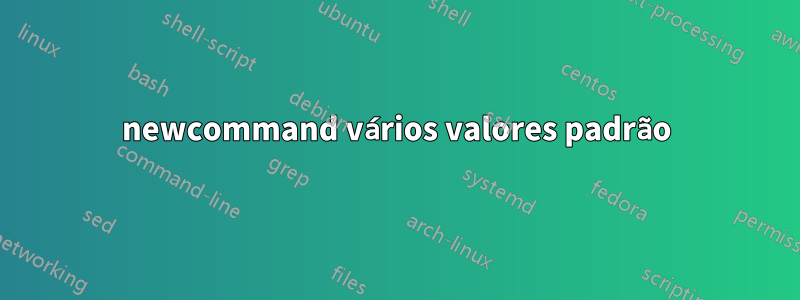 newcommand vários valores padrão