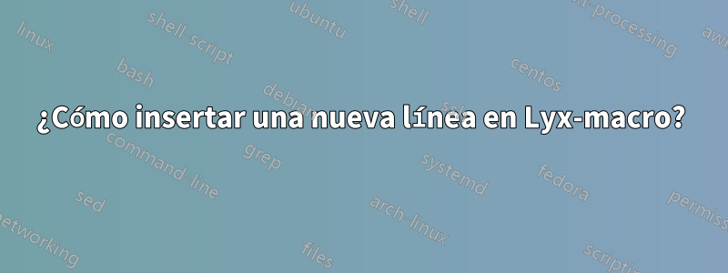 ¿Cómo insertar una nueva línea en Lyx-macro?