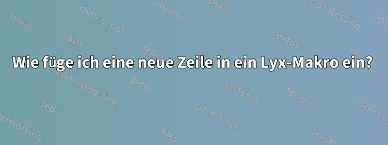 Wie füge ich eine neue Zeile in ein Lyx-Makro ein?