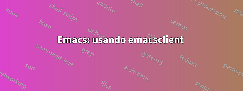 Emacs: usando emacsclient