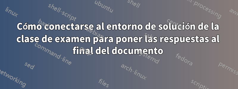 Cómo conectarse al entorno de solución de la clase de examen para poner las respuestas al final del documento