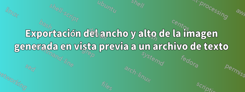 Exportación del ancho y alto de la imagen generada en vista previa a un archivo de texto