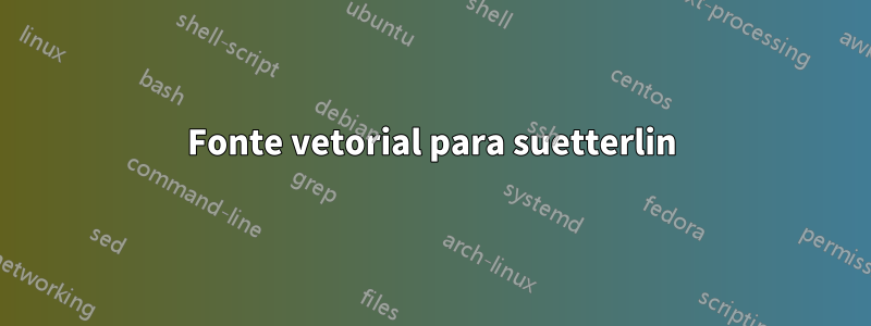 Fonte vetorial para suetterlin