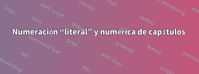 Numeración “literal” y numérica de capítulos