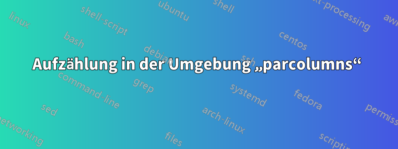 Aufzählung in der Umgebung „parcolumns“
