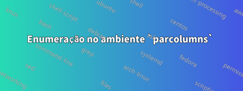 Enumeração no ambiente `parcolumns`