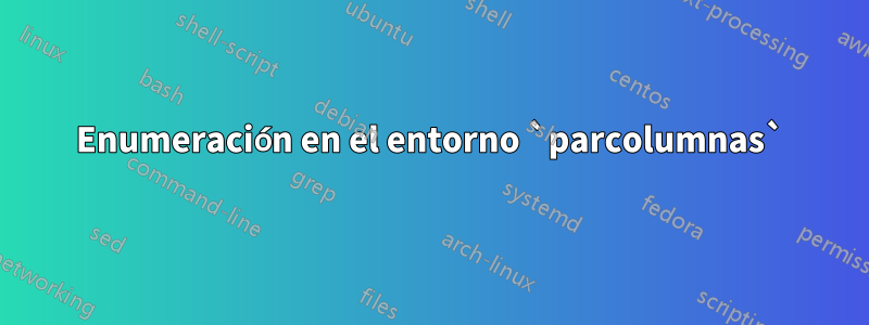 Enumeración en el entorno `parcolumnas`