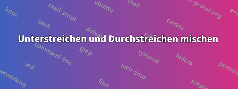 Unterstreichen und Durchstreichen mischen