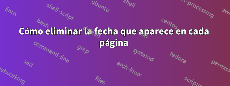 Cómo eliminar la fecha que aparece en cada página