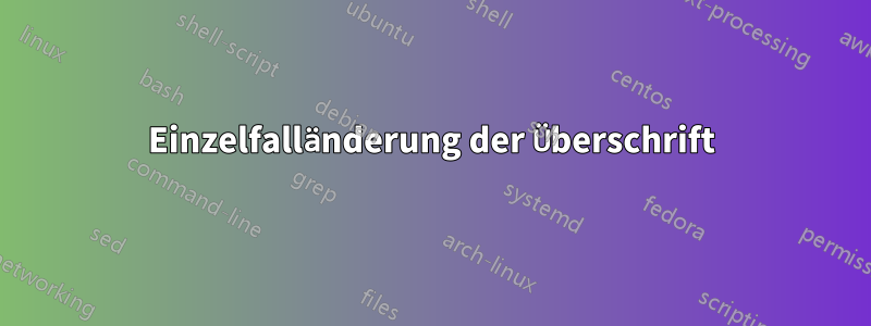 Einzelfalländerung der Überschrift