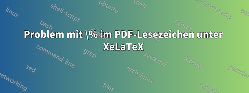 Problem mit \% im PDF-Lesezeichen unter XeLaTeX