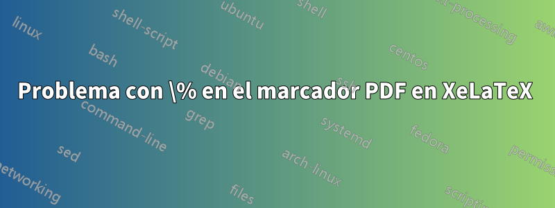 Problema con \% en el marcador PDF en XeLaTeX