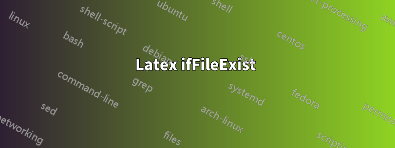 Latex ifFileExist