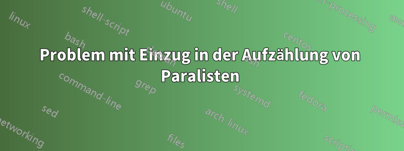 Problem mit Einzug in der Aufzählung von Paralisten