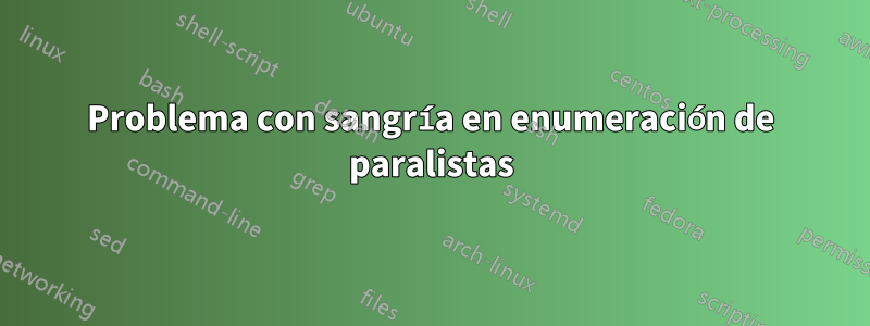 Problema con sangría en enumeración de paralistas