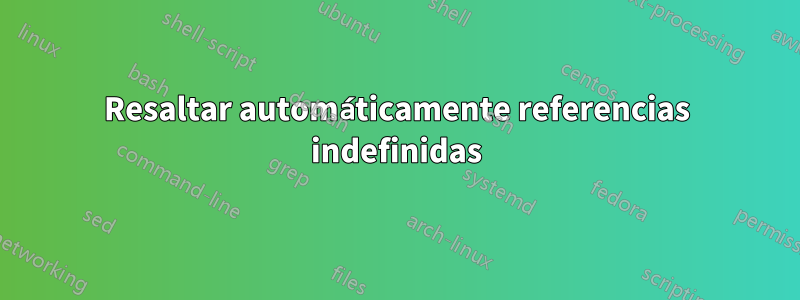 Resaltar automáticamente referencias indefinidas