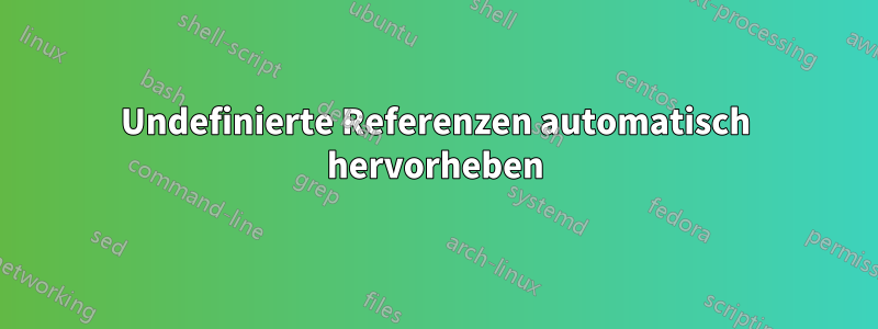 Undefinierte Referenzen automatisch hervorheben