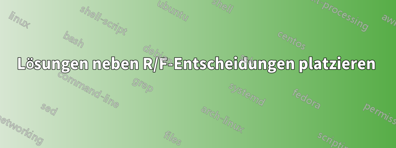 Lösungen neben R/F-Entscheidungen platzieren