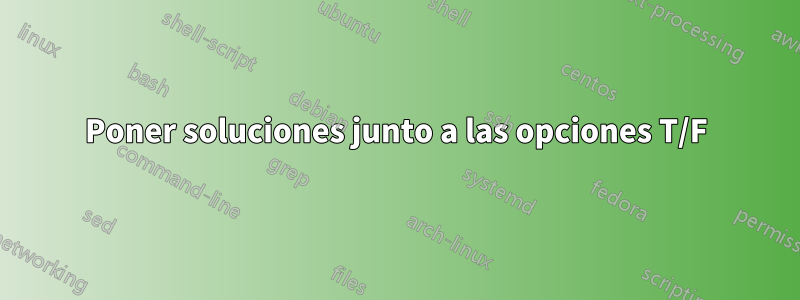 Poner soluciones junto a las opciones T/F