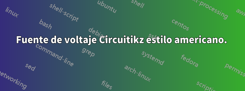 Fuente de voltaje Circuitikz estilo americano.