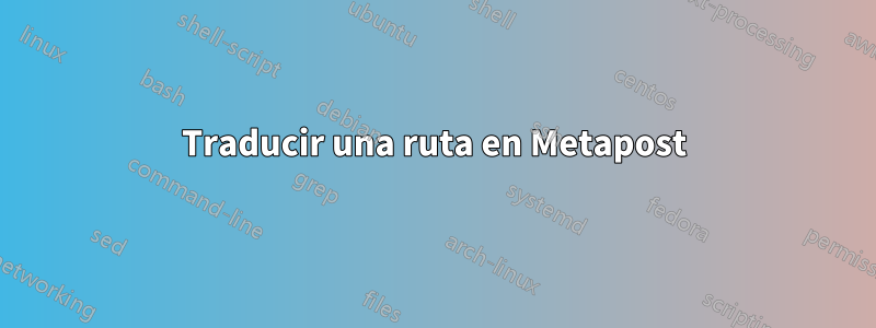 Traducir una ruta en Metapost