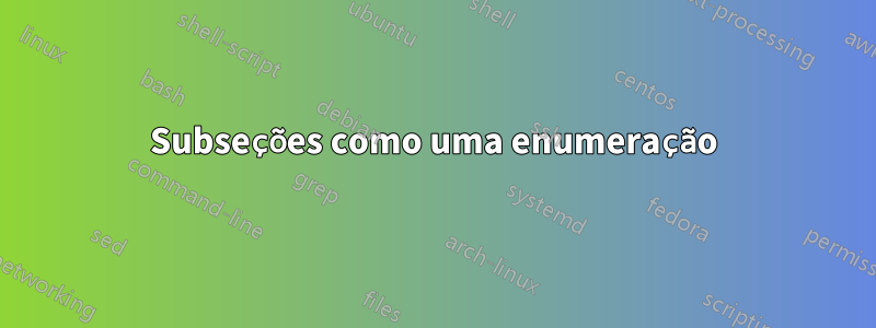 Subseções como uma enumeração