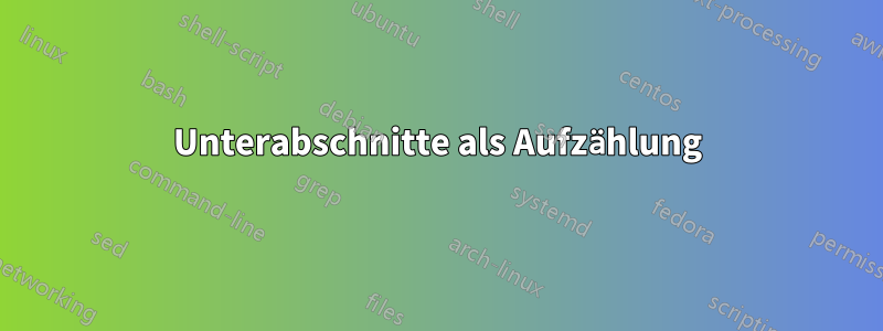 Unterabschnitte als Aufzählung