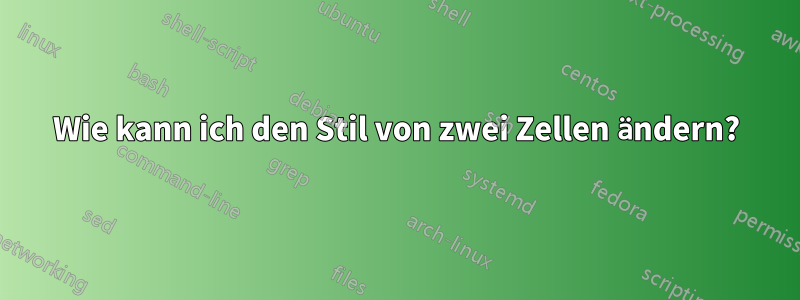 Wie kann ich den Stil von zwei Zellen ändern?