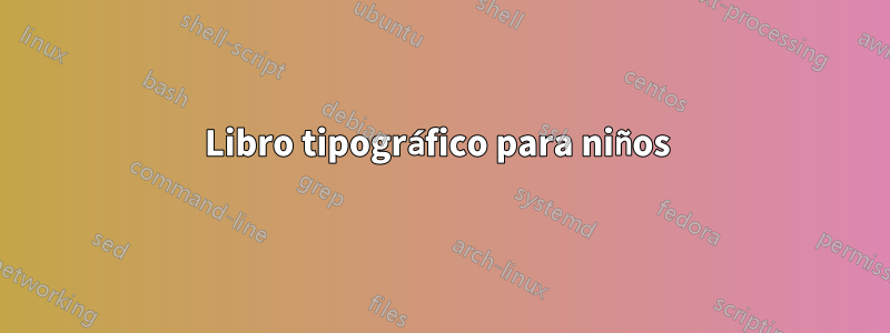 Libro tipográfico para niños 