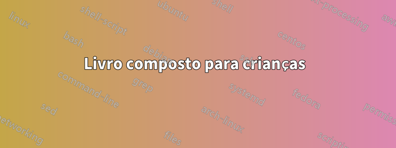 Livro composto para crianças