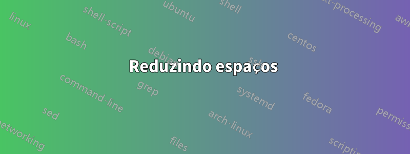 Reduzindo espaços