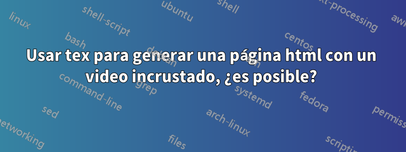 Usar tex para generar una página html con un video incrustado, ¿es posible?