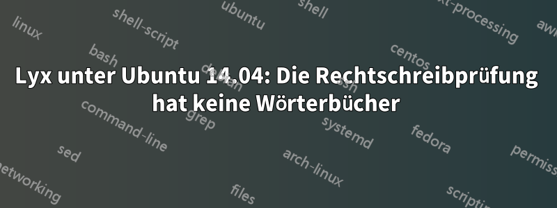 Lyx unter Ubuntu 14.04: Die Rechtschreibprüfung hat keine Wörterbücher