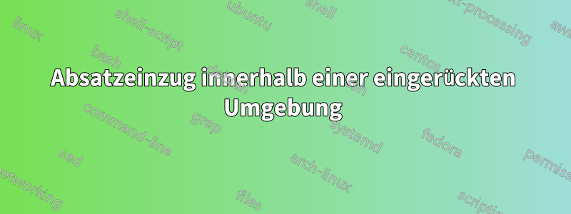 Absatzeinzug innerhalb einer eingerückten Umgebung