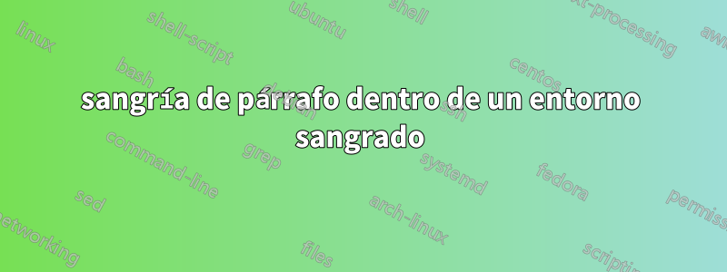 sangría de párrafo dentro de un entorno sangrado