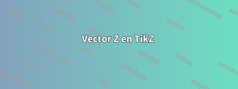 Vector Z en TikZ