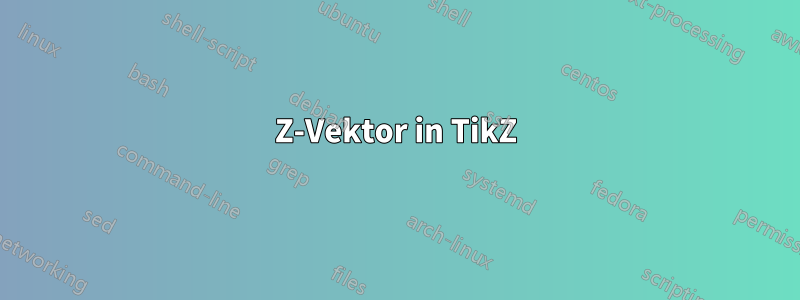 Z-Vektor in TikZ