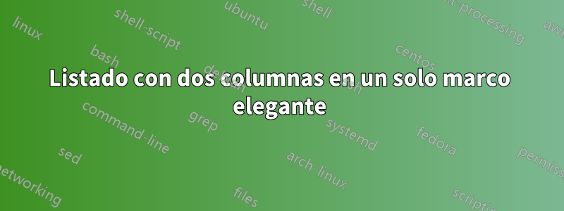 Listado con dos columnas en un solo marco elegante