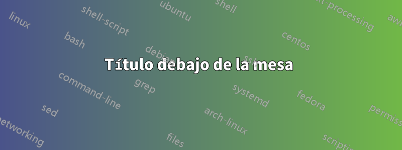 Título debajo de la mesa