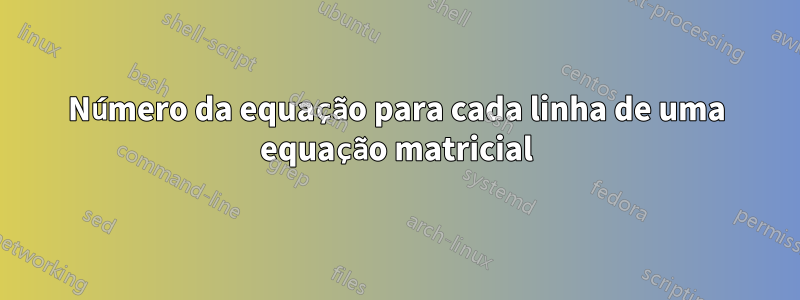 Número da equação para cada linha de uma equação matricial