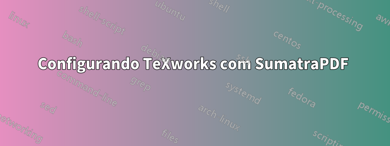 Configurando TeXworks com SumatraPDF