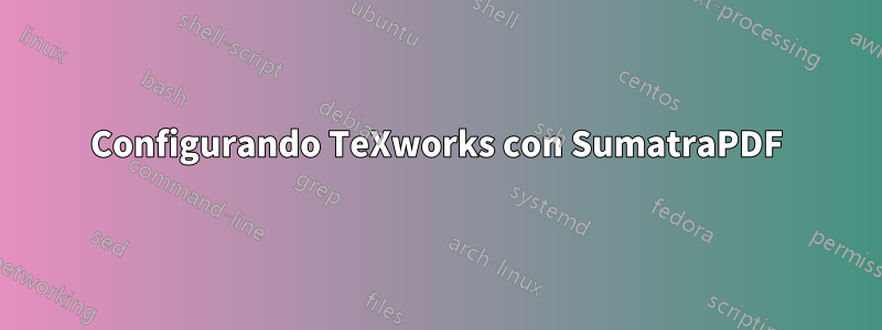 Configurando TeXworks con SumatraPDF