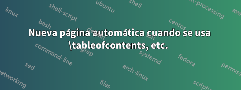 Nueva página automática cuando se usa \tableofcontents, etc. 