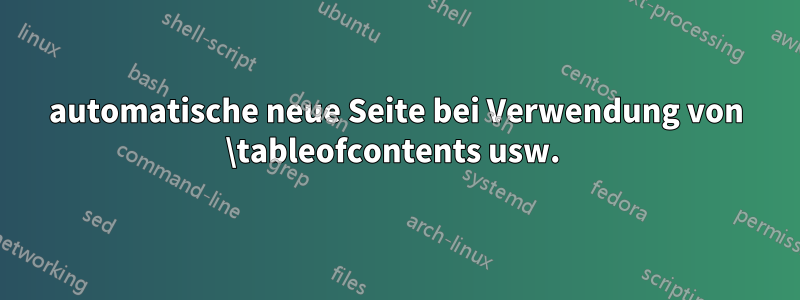 automatische neue Seite bei Verwendung von \tableofcontents usw. 