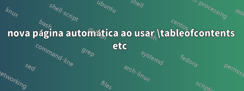 nova página automática ao usar \tableofcontents etc 