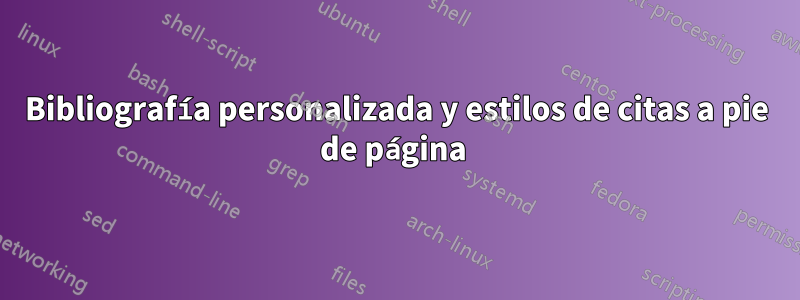Bibliografía personalizada y estilos de citas a pie de página