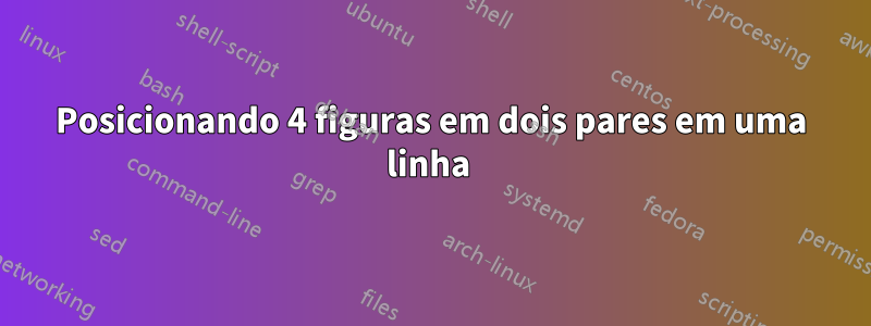 Posicionando 4 figuras em dois pares em uma linha