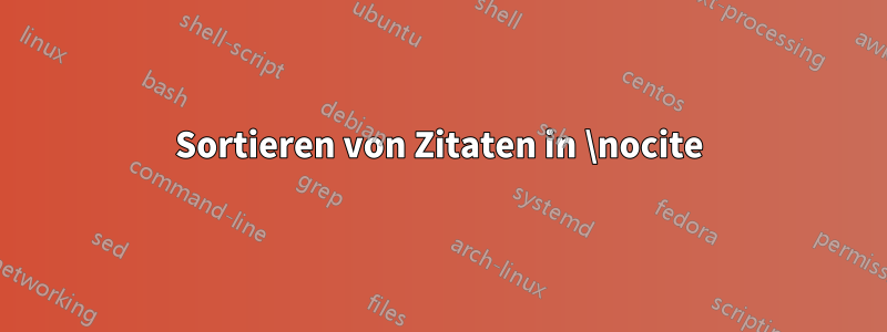 Sortieren von Zitaten in \nocite
