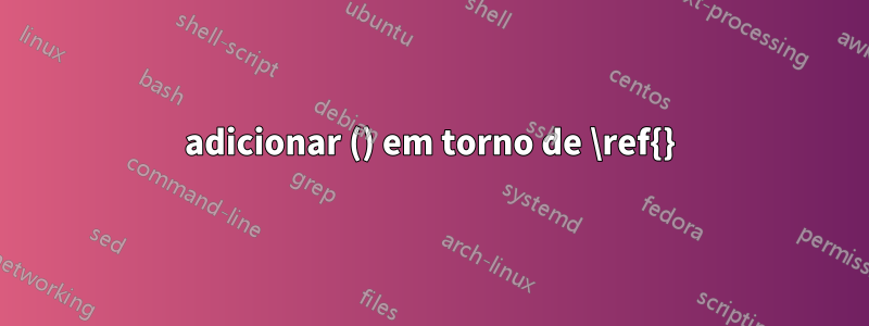 adicionar () em torno de \ref{}